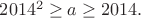 $2014^2 \ge a\ge2014.$