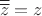 $$\overline{\overline{z}} = z$$