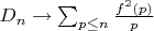 $D_n \to \sum_{p \leq n} \frac {f^2(p)}{p}$