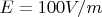 $E=100 V/m$