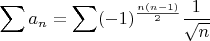 $\displaystyle\sum a_n=\displaystyle\sum (-1)^{\frac{n(n-1)}{2}}\dfrac{1}{\sqrt{n}}$