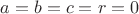 $a=b=c=r=0$