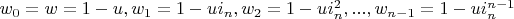 $w_0=w=1-u, w_1=1-u i_n, w_2=1-u i_n^2, ..., w_{n-1}=1-u i_n^{n-1}$