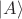 $\left| A \rangle$