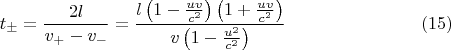 $$t_{\pm}=\frac{2l}{v_+ -v_-}=\frac{l\left(1-\frac{uv}{c^2}\right)\left(1+\frac{uv}{c^2}\right)}{v\left(1-\frac{u^2}{c^2}\right)}\eqno{(15)}$$