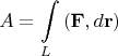 $$A = \int\limits_L \left(\mathbf{F}, d \mathbf r\right)$$