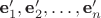 $\textbf e'_1, \textbf e'_2, \ldots, \textbf e'_n$