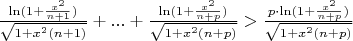 $\frac{\ln(1+\frac {x^2}{n+1}) }{\sqrt{1+x^2(n+1)}}+...+\frac{\ln(1+\frac {x^2}{n+p} )}{\sqrt{1+x^2(n+p)}}>\frac{p\cdot\ln(1+\frac {x^2}{n+p} )}{\sqrt{1+x^2(n+p)}}$