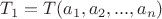 $T_1 = T(a_1, a_2, ..., a_n)$