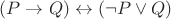 $(P \to Q) \leftrightarrow (\neg P \vee Q)$