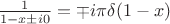 $\frac{1}{1-x\pm i0}=\mp i\pi\delta(1-x)$