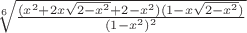 $\sqrt[6]{\frac{(x^2+2x\sqrt{2-x^2}+2-x^2)(1-x\sqrt{2-x^2})}{(1-x^2)^2}}$