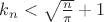 $k_n<\sqrt\frac{n}{\pi}+1$ $k_n<\sqrt\frac{n}{\pi}+1$