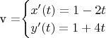 v ={$\begin{cases} x'(t) = 1-2t  \\
y'(t)=1+4t \end{cases}}