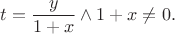 \[t = \frac{y}{1+x} \land 1+x\not=0.\]