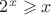 $2^x\geqslant x$