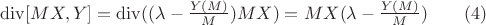 $\operatorname{div}[MX,Y]=\operatorname{div}(({\lambda}-\frac{Y(M)}{M}){MX})=MX({\lambda}-\frac{Y(M)}{M})\qquad(4)$