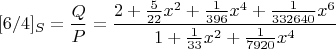 $$[6/4]_S =\frac Q P =  \frac {2+ \frac 5 {22} x^2 + \frac 1 {396} x^4 + \frac 1 {332640} x^6} {1 + \frac 1 {33} x^2 + \frac 1 {7920} x^4}$$