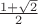 $\frac{1+\sqrt{2}}{2}$