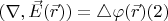 $ (\nabla, \vec E(\vec r))=\triangle \varphi(\vec r) \eqno(2) $