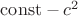 $\mathrm{const}-c^2$