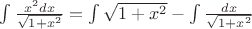 $\int\frac{x^2dx}{\sqrt{1+x^2}}=\int\sqrt{1+x^2} - \int\frac{dx}{\sqrt{1+x^2}}$