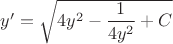 $y'=\sqrt{4y^2-\dfrac{1}{4y^2}+C}$