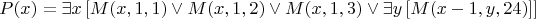 \[P(x) = \exists x\left[ {M(x,1,1) \vee M(x,1,2) \vee M(x,1,3) \vee \exists y\left[ {M(x\cdotx - 1,y,24)} \right]} \right]
\]