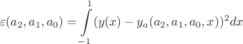 $$\varepsilon(a_2,a_1,a_0)=\int\limits_{-1}^{1}(y(x)-y_a(a_2,a_1,a_0,x))^2 dx$$