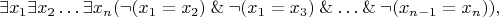 $$
\exists x_1 \exists x_2 \ldots \exists x_n (\neg(x_1 = x_2) \mathbin{\&} \neg(x_1 = x_3) \mathbin{\&} \ldots \mathbin{\&} \neg(x_{n-1} = x_n)),
$$