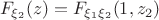 $$F_{\xi_2}(z) = F_{\xi_1\xi_2}(1, z_2)$$