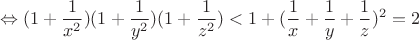 $$\Leftrightarrow (1+\frac{1}{x^2})(1+\frac{1}{y^2})(1+\frac{1}{z^2})<1+(\frac{1}{x}+\frac{1}{y}+\frac{1}{z})^2=2$$