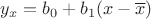 $y_{x}=b_{0}+b_{1}(x-\overline{x})$ $y_{x}=b_{0}+b_{1}(x-\overline{x})$