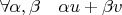 $\forall\alpha,\beta\quad\alpha u+\beta v$