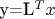 y=L^Tx