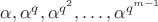 $\alpha,\alpha^q,\alpha^{q^2},\dots,\alpha^{q^{m-1}}$