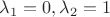 $\lambda_1=0, \lambda_2=1$ $\lambda_1=0, \lambda_2=1$