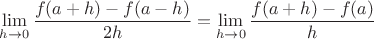 $\displaystyle{\lim_{h\to 0}{f(a+h)-f(a-h)\over{2h}} = \lim_{h\to 0}{f(a+h)-f(a)\over{h}}}$