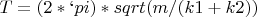 $T=(2*`pi)*sqrt(m/(k1+k2))$