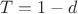 $T=1-d$