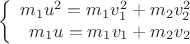 $$\left\{
\begin{array}{rcl}
 m_1 u^2= m_1 v_1^2 + m_2 v_2^2 \\
 m_1 u = m_1 v_1 + m_2 v_2 \\
\end{array}
\right.$$