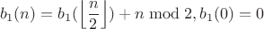 $$b_1(n)=b_1(\left\lfloor\frac{n}{2}\right\rfloor)+n\bmod 2, b_1(0)=0$$ $$b_1(n)=b_1(\left\lfloor\frac{n}{2}\right\rfloor)+n\bmod 2, b_1(0)=0$$