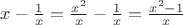 $x-\frac {1} {x}=\frac{x^2}{x}-\frac{1}{x}=\frac{x^2-1}{x}$