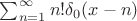 $\sum_{n=1}^{\infty}n!\delta_0(x-n)$