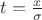$t=\frac {x} {\sigma}$