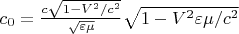 $c_0=\frac{c\sqrt{1-V^2/c^2}}{\sqrt{\varepsilon \mu}}\sqrt{1-V^2\varepsilon \mu/c^2}$