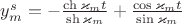 $y^{s}_m = -\frac{\ch\varkappa_m t}{\sh\varkappa_m} + \frac{\cos\varkappa_m t}{\sin\varkappa_m}$