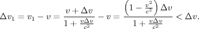 $$\Delta v_1=v_1-v=\frac{v+\Delta v}{1+\frac{v\Delta v}{c^2}}-v=\frac{\left(1-\frac{v^2}{c^2}\right)\Delta v}{1+\frac{v\Delta v}{c^2}}<\Delta v.$$