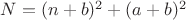 $N=(n+b)^2+(a+b)^2$