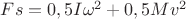 $Fs =0,5I\omega^2+ 0,5Mv^2$